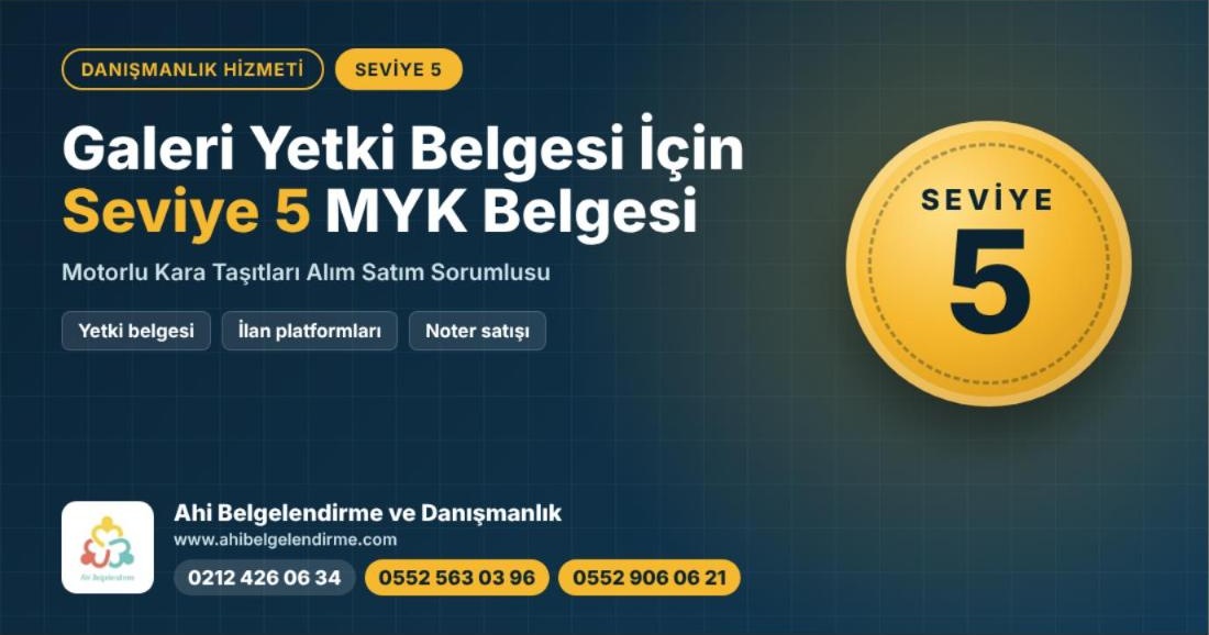 Galeri yetki belgesi için Seviye 5 MYK belgesi – Motorlu Kara Taşıtları Alım Satım Sorumlusu danışmanlığı, Ahi Belgelendirme