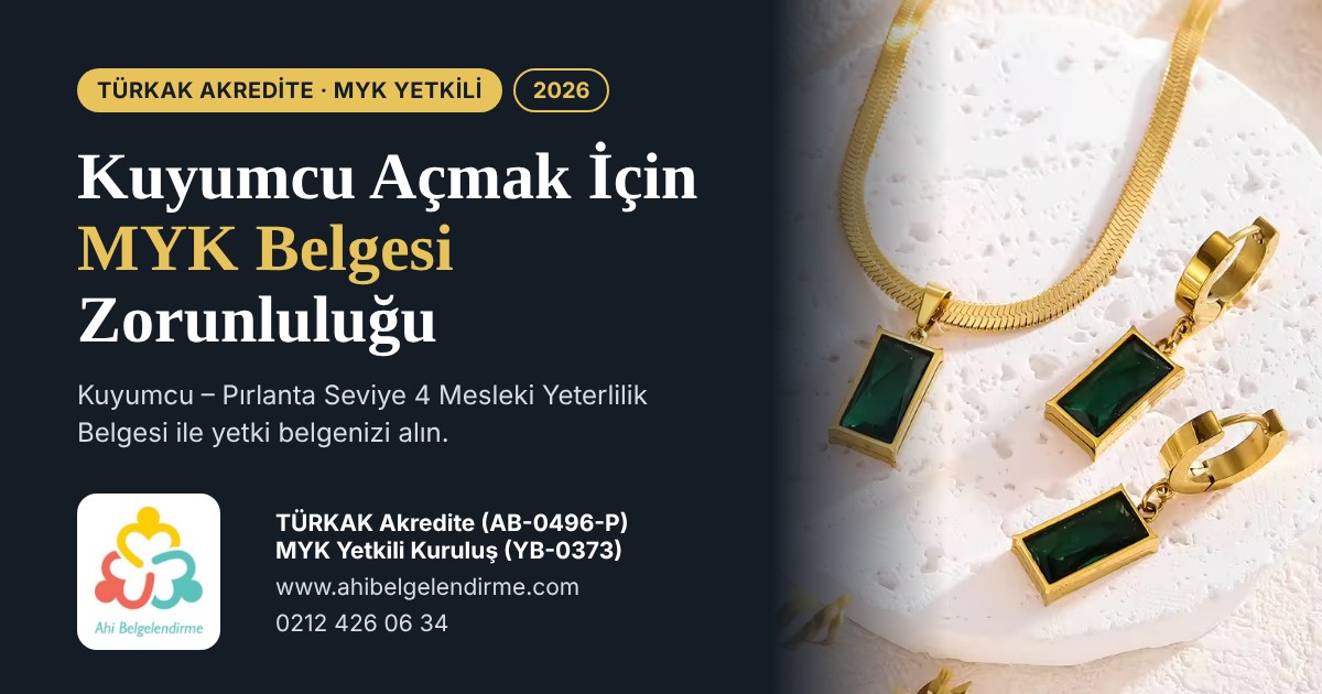 Kuyumcu açmak için MYK belgesi zorunluluğu – Kuyumcu Pırlanta Seviye 4 – TÜRKAK akredite Ahi Belgelendirme